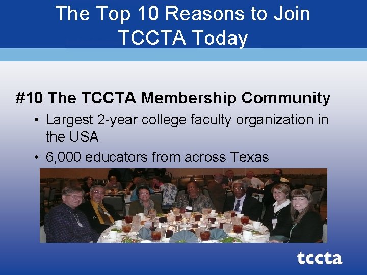The Top 10 Reasons to Join TCCTA Today #10 The TCCTA Membership Community •