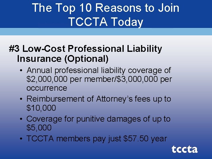 The Top 10 Reasons to Join TCCTA Today #3 Low-Cost Professional Liability Insurance (Optional)