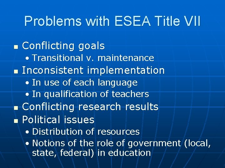 Problems with ESEA Title VII n Conflicting goals • Transitional v. maintenance n Inconsistent