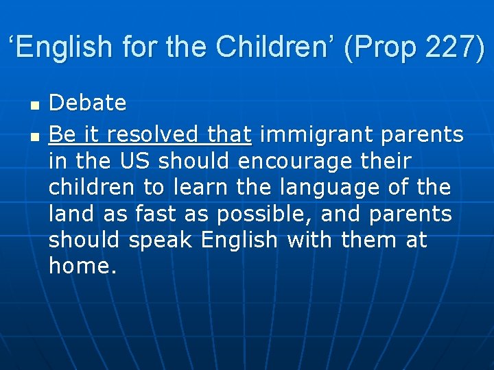 ‘English for the Children’ (Prop 227) n n Debate Be it resolved that immigrant