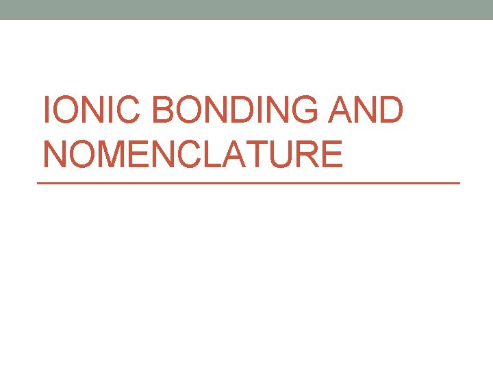 IONIC BONDING AND NOMENCLATURE 
