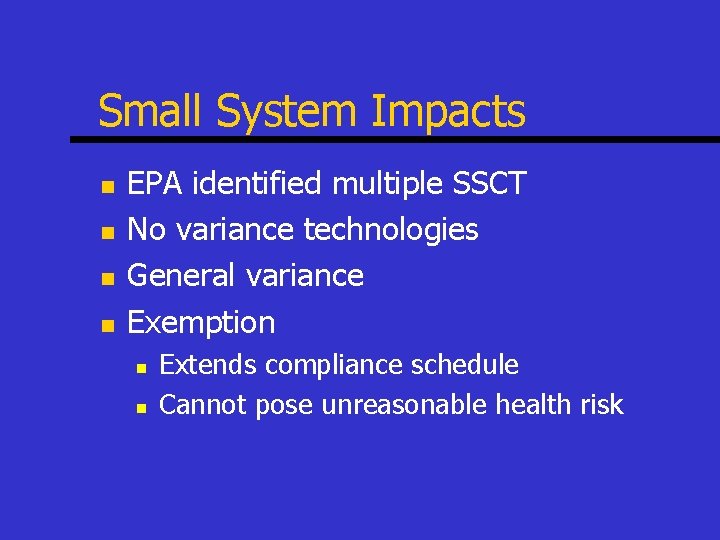 Small System Impacts n n EPA identified multiple SSCT No variance technologies General variance