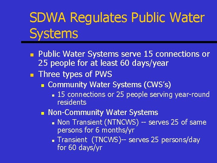 SDWA Regulates Public Water Systems n n Public Water Systems serve 15 connections or