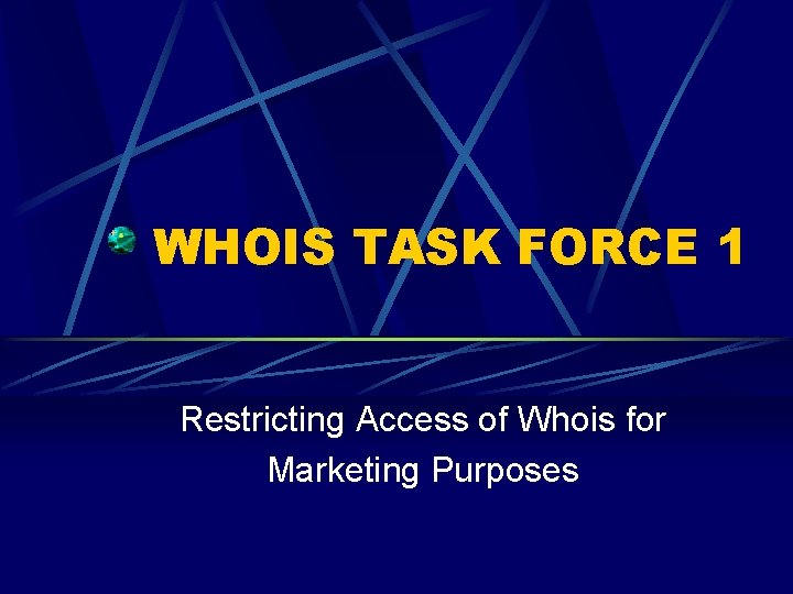 WHOIS TASK FORCE 1 Restricting Access of Whois for Marketing Purposes 