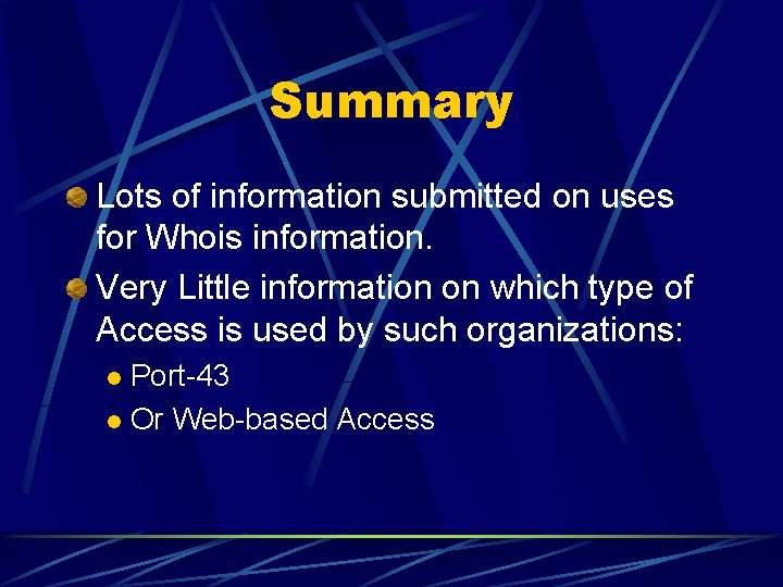 Summary Lots of information submitted on uses for Whois information. Very Little information on