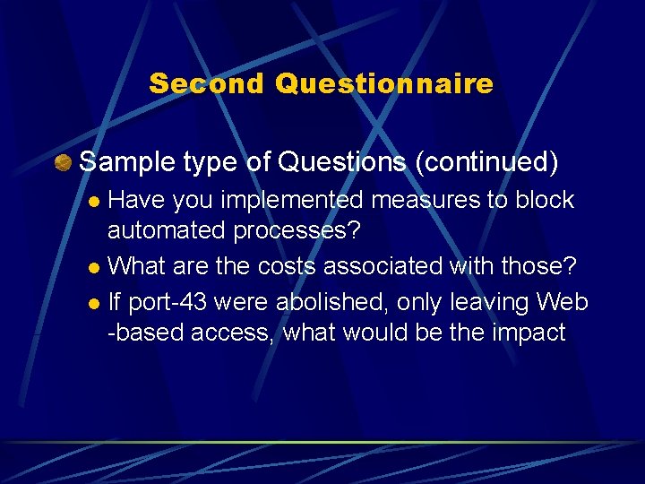 Second Questionnaire Sample type of Questions (continued) Have you implemented measures to block automated