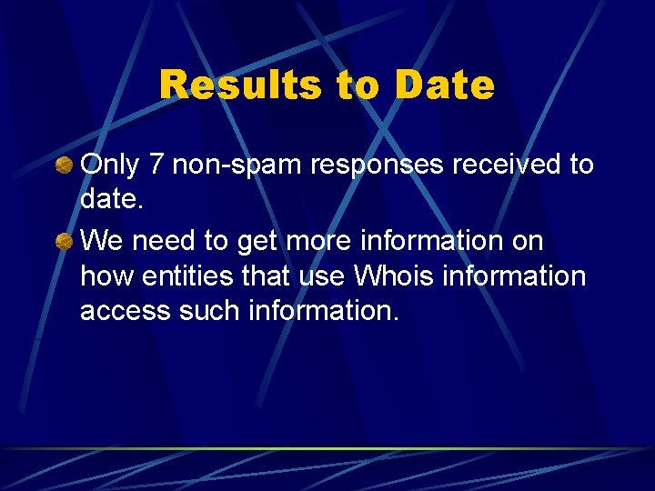 Results to Date Only 7 non-spam responses received to date. We need to get