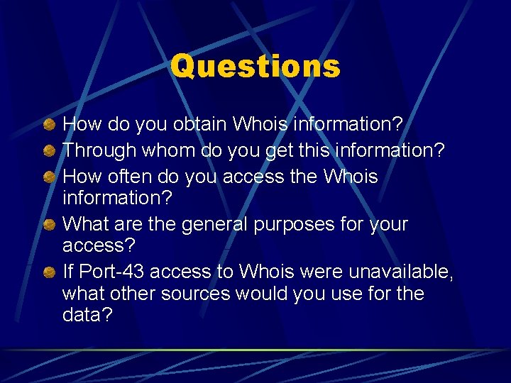 Questions How do you obtain Whois information? Through whom do you get this information?