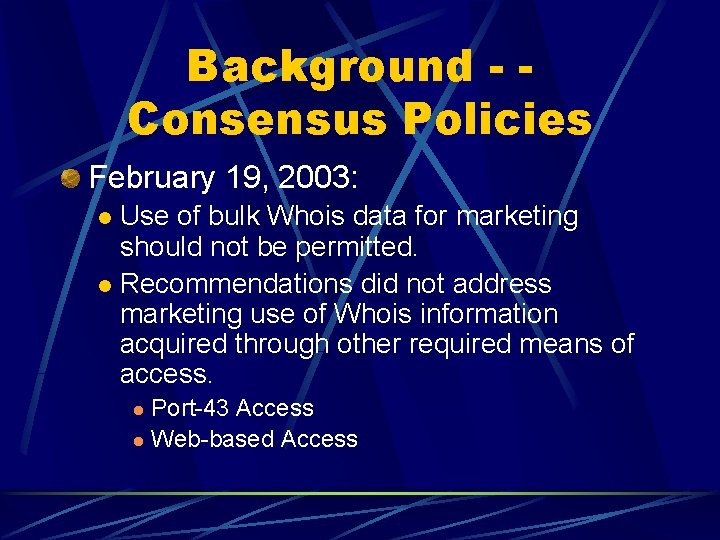 Background - Consensus Policies February 19, 2003: Use of bulk Whois data for marketing