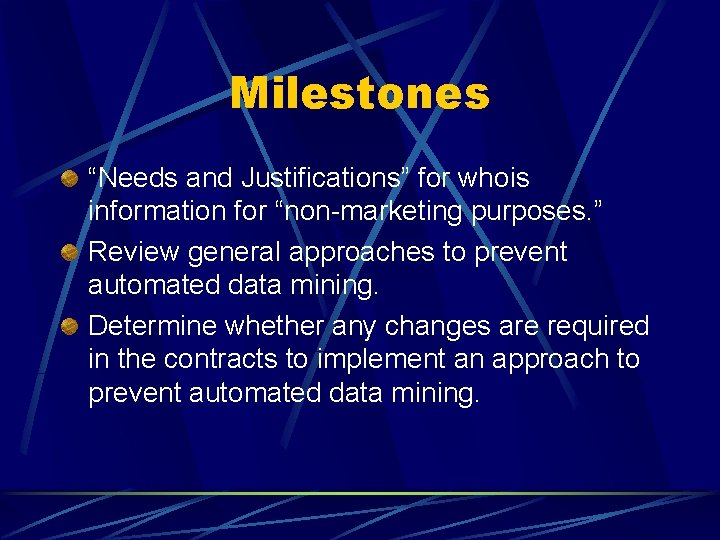 Milestones “Needs and Justifications” for whois information for “non-marketing purposes. ” Review general approaches