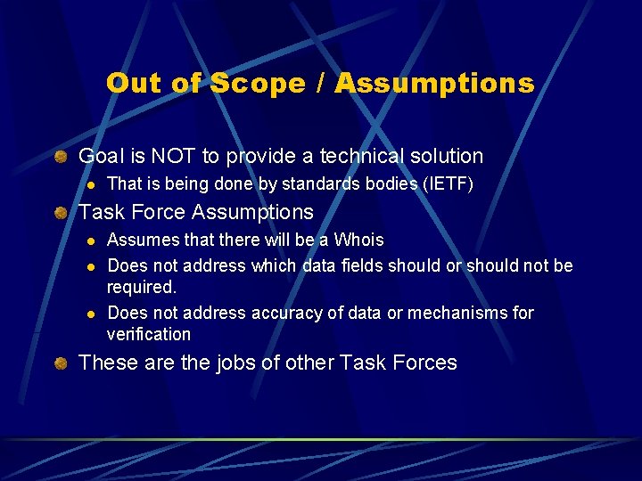 Out of Scope / Assumptions Goal is NOT to provide a technical solution l