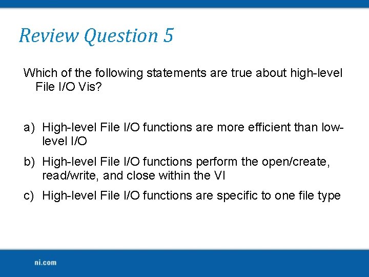 Review Question 5 Which of the following statements are true about high-level File I/O