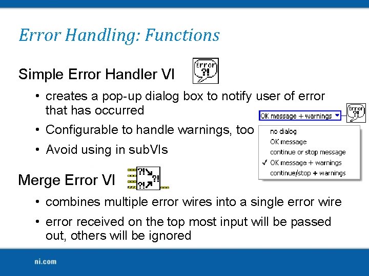 Error Handling: Functions Simple Error Handler VI • creates a pop-up dialog box to