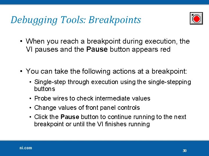 Debugging Tools: Breakpoints • When you reach a breakpoint during execution, the VI pauses