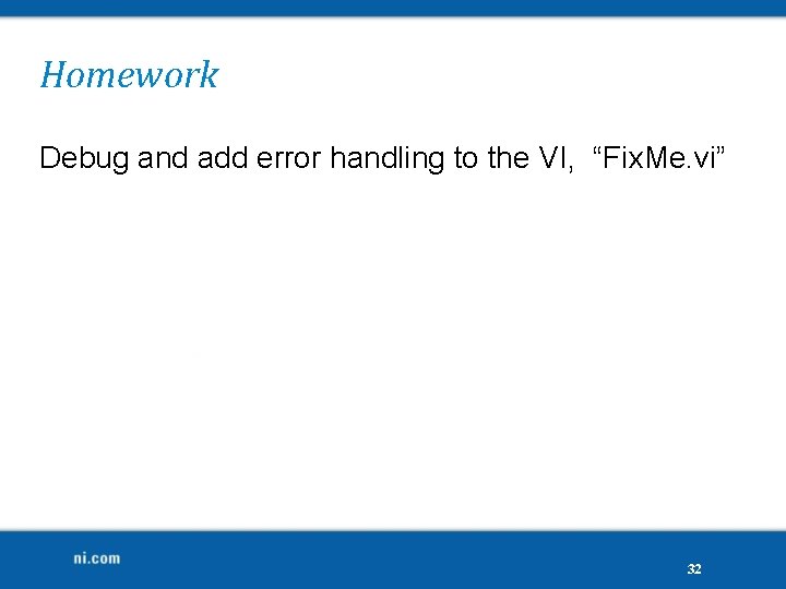 Homework Debug and add error handling to the VI, “Fix. Me. vi” 32 