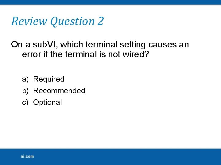 Review Question 2 On a sub. VI, which terminal setting causes an error if