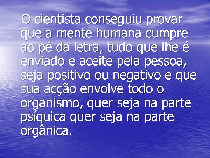 O cientista conseguiu provar que a mente humana cumpre ao pé da letra, tudo