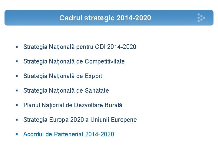 Cadrul strategic 2014 -2020 § Strategia Națională pentru CDI 2014 -2020 § Strategia Națională