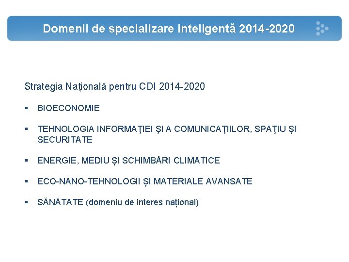 Domenii de specializare inteligentă 2014 -2020 Strategia Națională pentru CDI 2014 -2020 § BIOECONOMIE