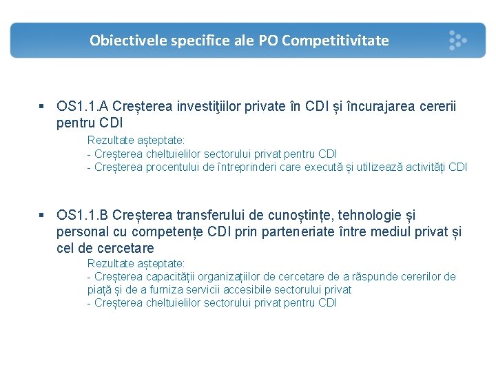 Obiectivele specifice ale PO Competitivitate § OS 1. 1. A Creșterea investiţiilor private în