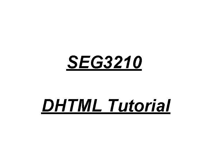 SEG 3210 DHTML Tutorial 