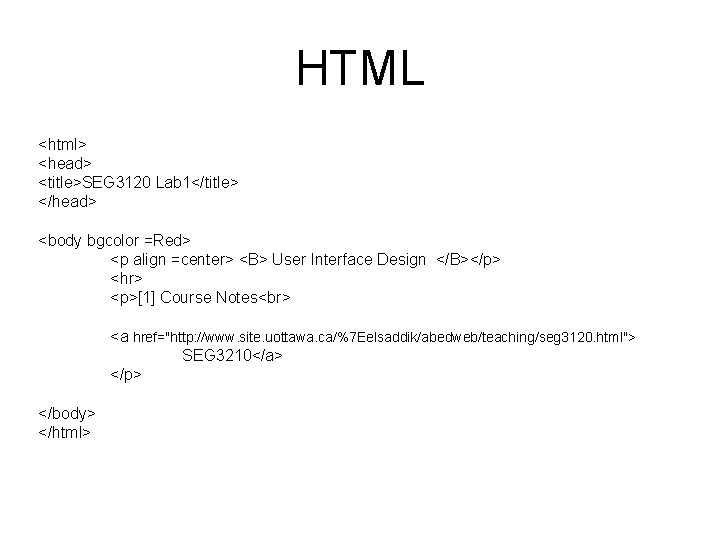 HTML <html> <head> <title>SEG 3120 Lab 1</title> </head> <body bgcolor =Red> <p align =center>