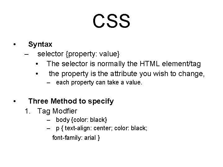 CSS • Syntax – selector {property: value} • The selector is normally the HTML