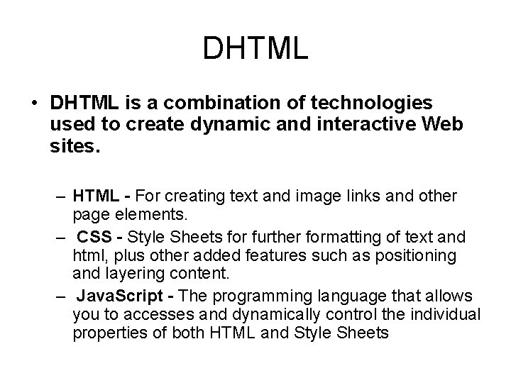DHTML • DHTML is a combination of technologies used to create dynamic and interactive