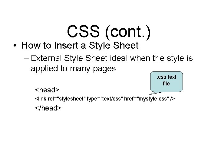 CSS (cont. ) • How to Insert a Style Sheet – External Style Sheet