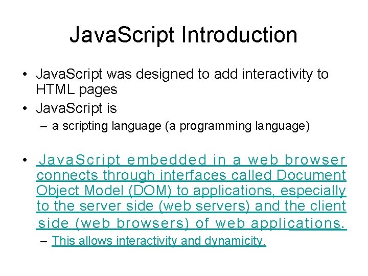 Java. Script Introduction • Java. Script was designed to add interactivity to HTML pages