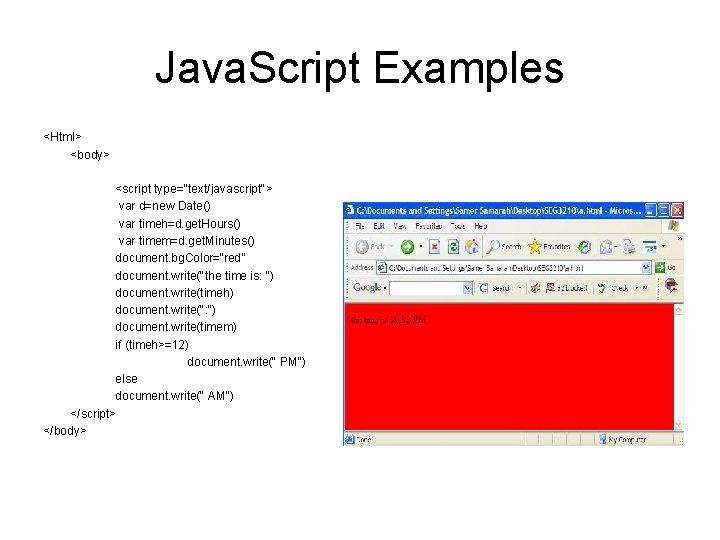Java. Script Examples <Html> <body> <script type="text/javascript"> var d=new Date() var timeh=d. get. Hours()