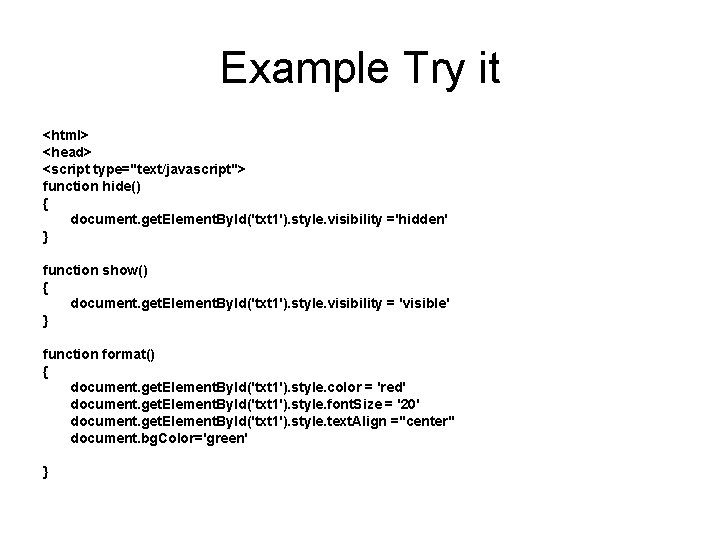 Example Try it <html> <head> <script type="text/javascript"> function hide() { document. get. Element. By.