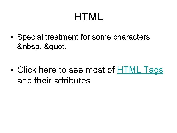 HTML • Special treatment for some characters &nbsp, &quot. • Click here to see