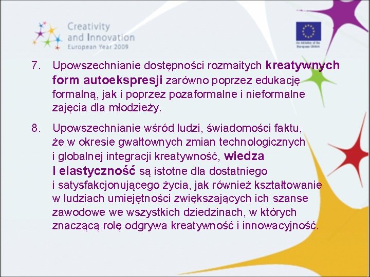 7. Upowszechnianie dostępności rozmaitych kreatywnych form autoekspresji zarówno poprzez edukację formalną, jak i poprzez