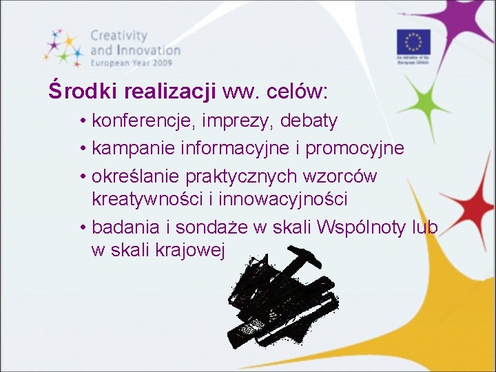 Środki realizacji ww. celów: • konferencje, imprezy, debaty • kampanie informacyjne i promocyjne •