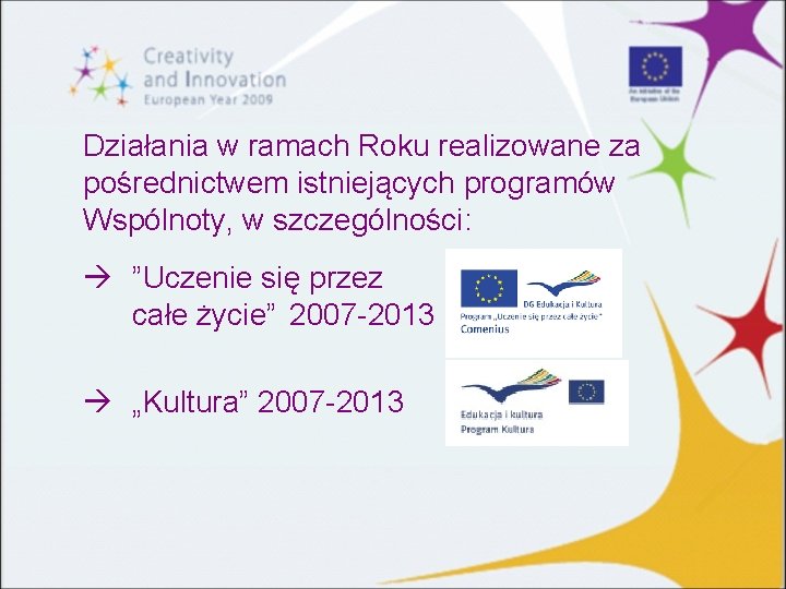 Działania w ramach Roku realizowane za pośrednictwem istniejących programów Wspólnoty, w szczególności: ”Uczenie się