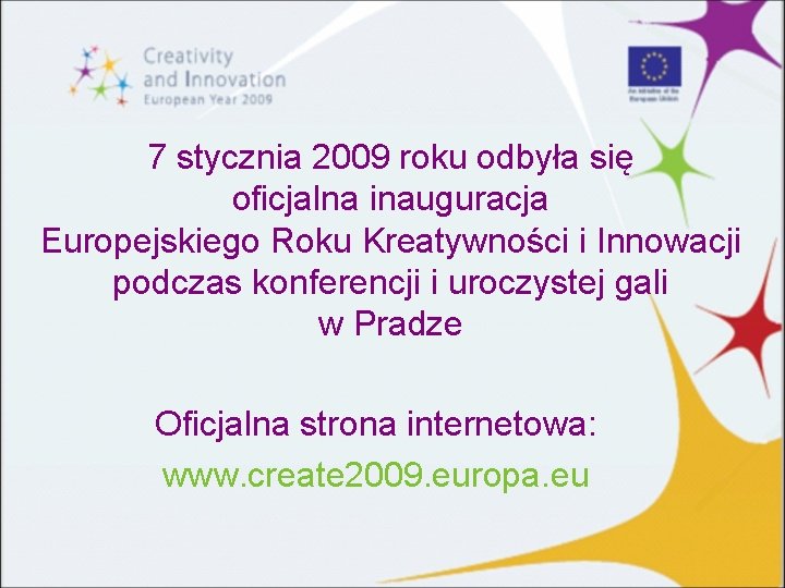 7 stycznia 2009 roku odbyła się oficjalna inauguracja Europejskiego Roku Kreatywności i Innowacji podczas