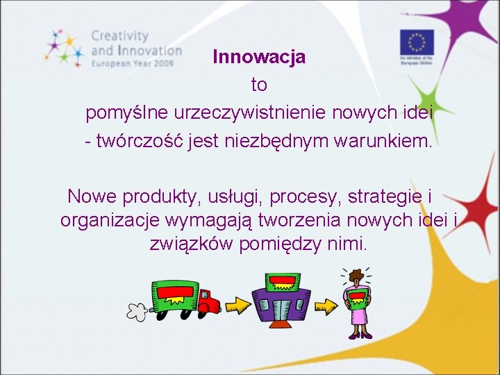 Innowacja to pomyślne urzeczywistnienie nowych idei - twórczość jest niezbędnym warunkiem. Nowe produkty, usługi,