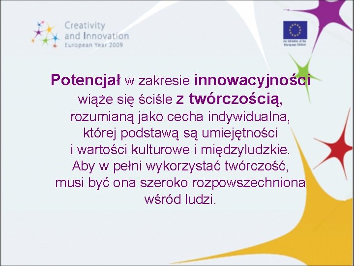 Potencjał w zakresie innowacyjności wiąże się ściśle z twórczością, rozumianą jako cecha indywidualna, której