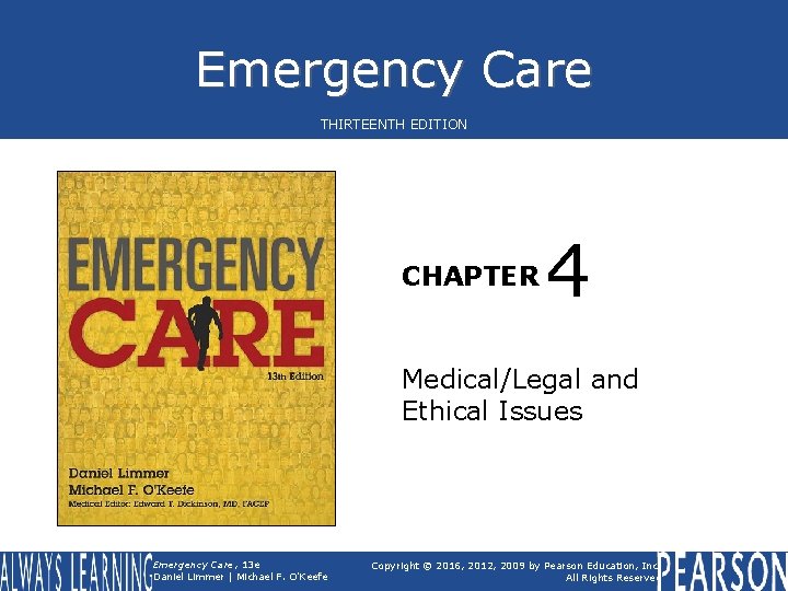 Emergency Care THIRTEENTH EDITION CHAPTER 4 Medical/Legal and Ethical Issues Emergency Care, 13 e