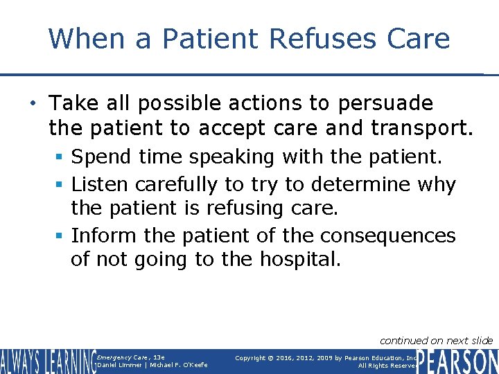 When a Patient Refuses Care • Take all possible actions to persuade the patient