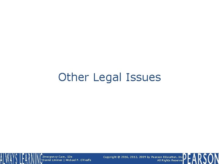 Other Legal Issues Emergency Care, 13 e Daniel Limmer | Michael F. O'Keefe Copyright