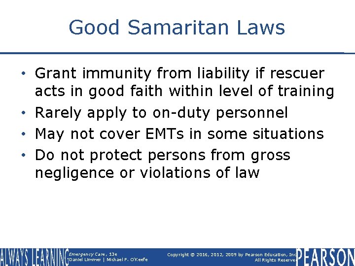 Good Samaritan Laws • Grant immunity from liability if rescuer acts in good faith