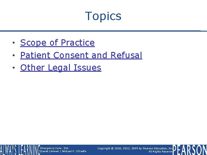 Topics • Scope of Practice • Patient Consent and Refusal • Other Legal Issues