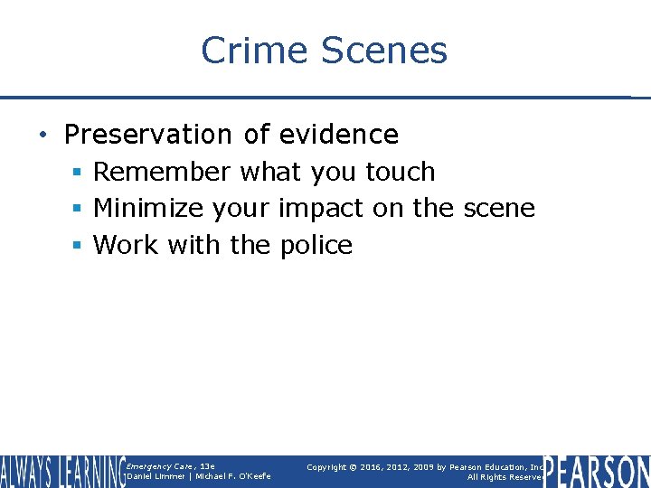 Crime Scenes • Preservation of evidence § Remember what you touch § Minimize your