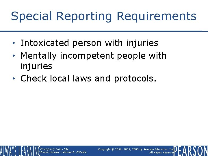 Special Reporting Requirements • Intoxicated person with injuries • Mentally incompetent people with injuries