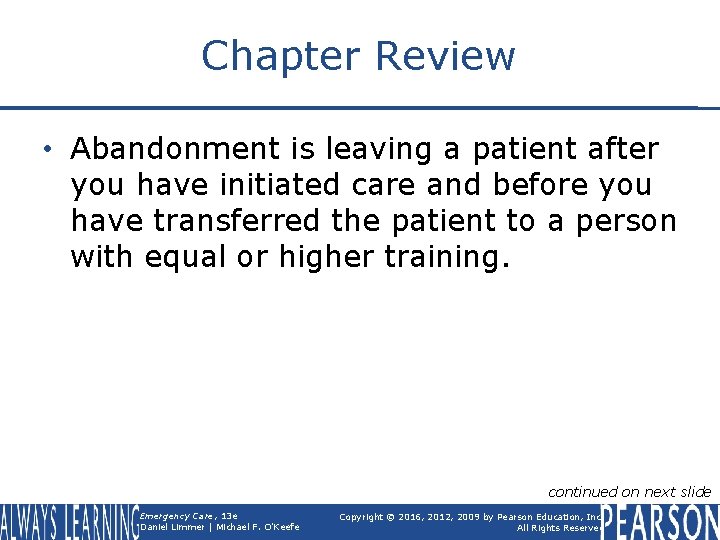 Chapter Review • Abandonment is leaving a patient after you have initiated care and