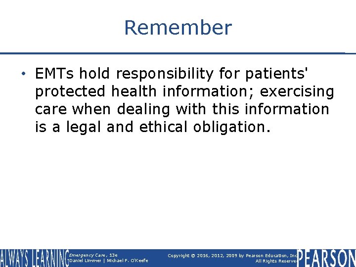 Remember • EMTs hold responsibility for patients' protected health information; exercising care when dealing