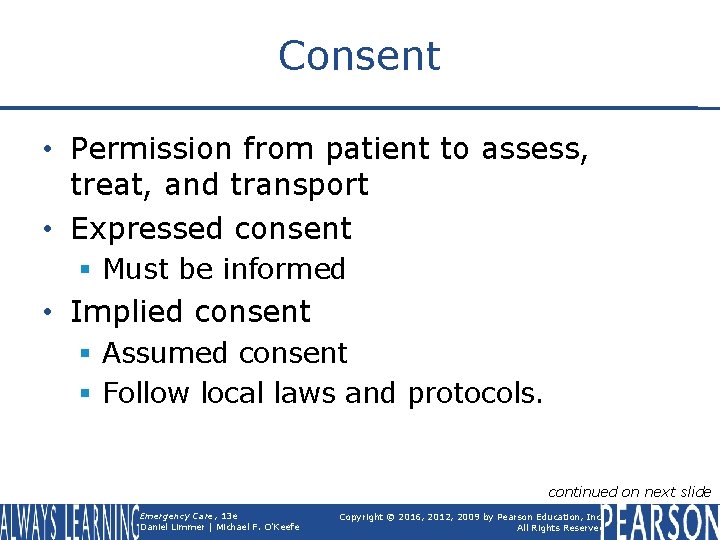 Consent • Permission from patient to assess, treat, and transport • Expressed consent §