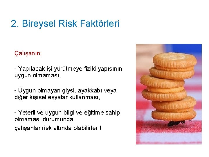 2. Bireysel Risk Faktörleri Çalışanın; - Yapılacak işi yürütmeye fiziki yapısının uygun olmaması, -